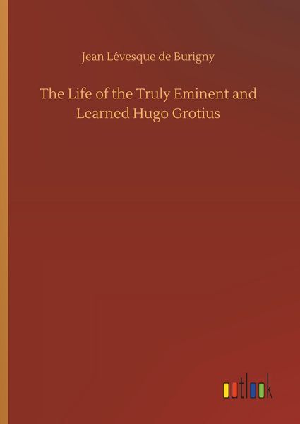 Produktbild: The Life of the Truly Eminent and Learned Hugo Grotius