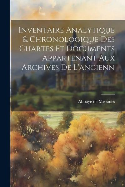 Produktbild: Inventaire analytique & chronologique des chartes et documents appartenant aux archives de l'ancienn