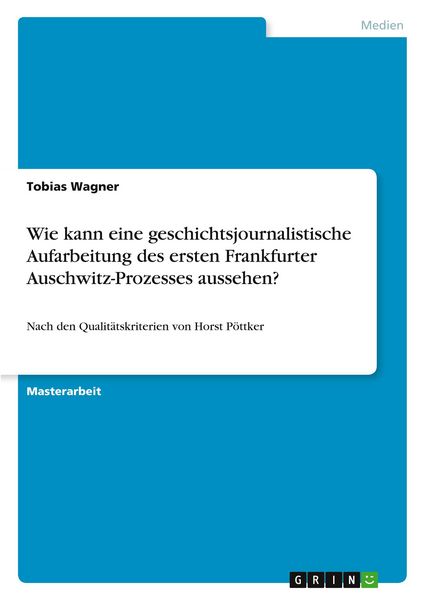 Produktbild: Wie kann eine geschichtsjournalistische Aufarbeitung des ersten Frankfurter Auschwitz-Prozesses aussehen?