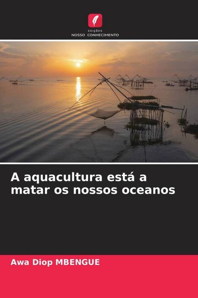 Produktbild: A aquacultura est&aacute; a matar os nossos oceanos