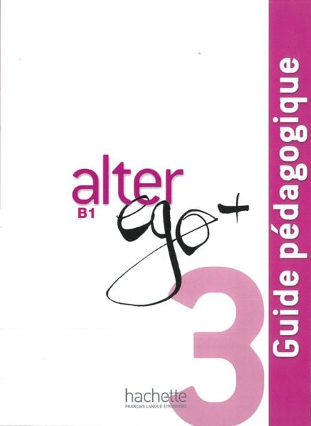 Alter ego+ 3/Guide pédagogique - Lehrerhandbuch, Taschenbuch von Annie Berthet , Emmanuelle Daill , Catherine Hugot , Monique Waendendries , Veronique