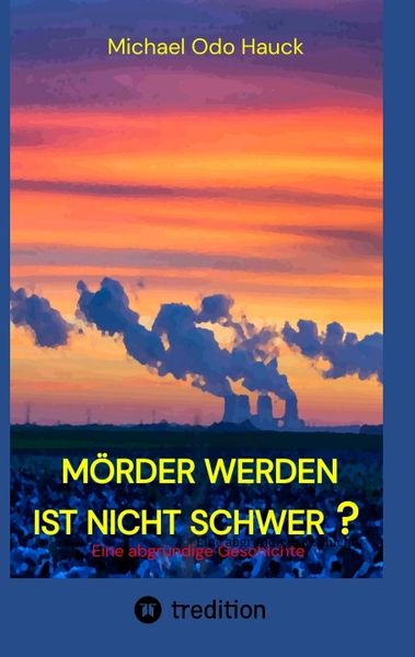 Mörder werden ist nicht schwer?, Taschenbuch von Michael Odo Hauck, Tredition, 9783347613300