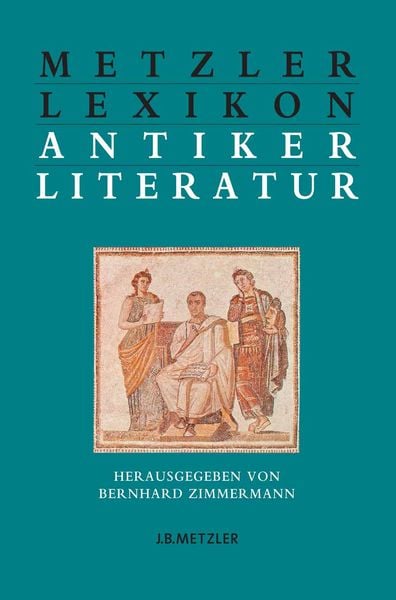 Metzler Lexikon antiker Literatur, Gebundene Ausgabe von Bernd Zimmermann, J.B. Metzler, Part of Springer Nature - Springer-Verlag GmbH, 9783476020444