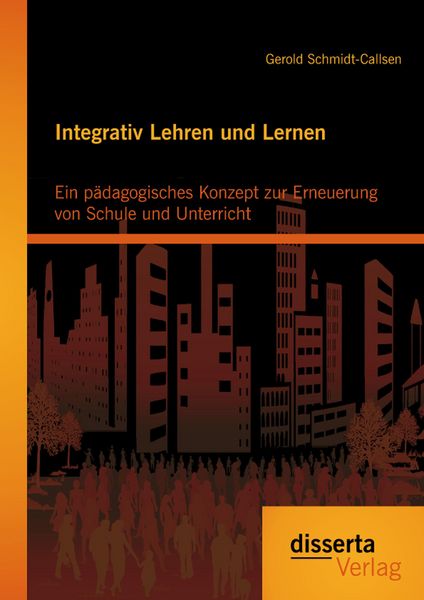 Produktbild: Integrativ Lehren und Lernen: Ein p&auml;dagogisches Konzept zur Erneuerung von Schule und Unterricht