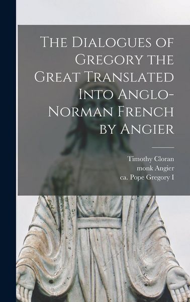 Produktbild: The Dialogues of Gregory the Great Translated Into Anglo-Norman French by Angier