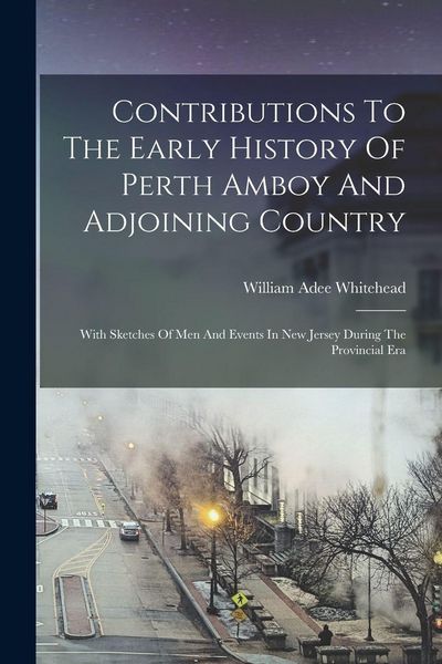 Produktbild: Contributions To The Early History Of Perth Amboy And Adjoining Country