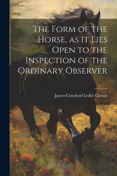 Produktbild: The Form of the Horse, as it Lies Open to the Inspection of the Ordinary Observer
