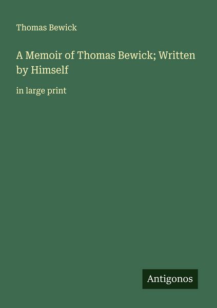 Produktbild: A Memoir of Thomas Bewick; Written by Himself