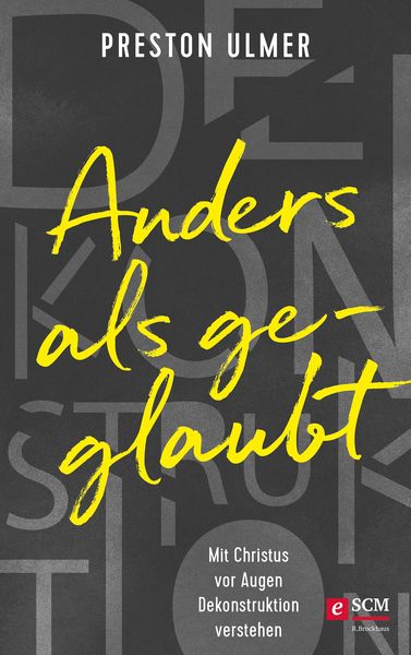 Produktbild: Anders als geglaubt - Mit Christus vor Augen Dekonstruktion verstehen
