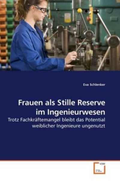 Schlenker, E: Frauen als Stille Reserve im Ingenieurwesen, Taschenbuch von Eva Schlenker, VDM, 9783639214246