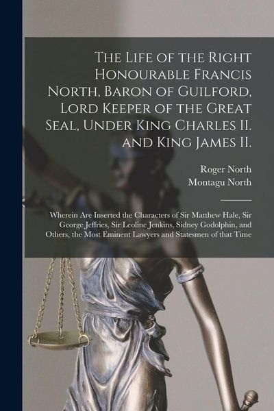 Produktbild: The Life of the Right Honourable Francis North [microform], Baron of Guilford, Lord Keeper of the Great Seal, Under King Charles II. and King James II.
