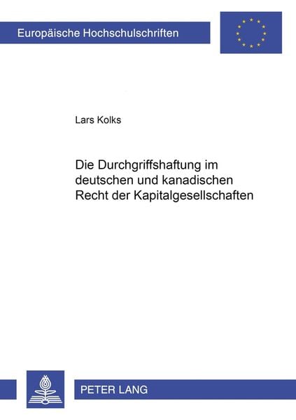 Die Durchgriffshaftung im deutschen und kanadischen Recht der Kapitalgesellschaften, Taschenbuch von Lars Kolks, Peter Lang GmbH, Internationaler