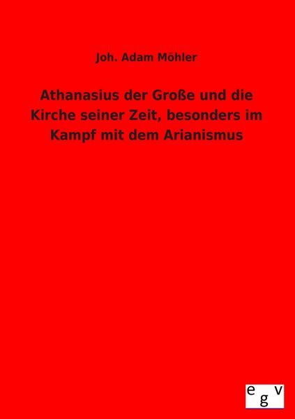 Produktbild: Athanasius der Gro&szlig;e und die Kirche seiner Zeit, besonders im Kampf mit dem Arianismus