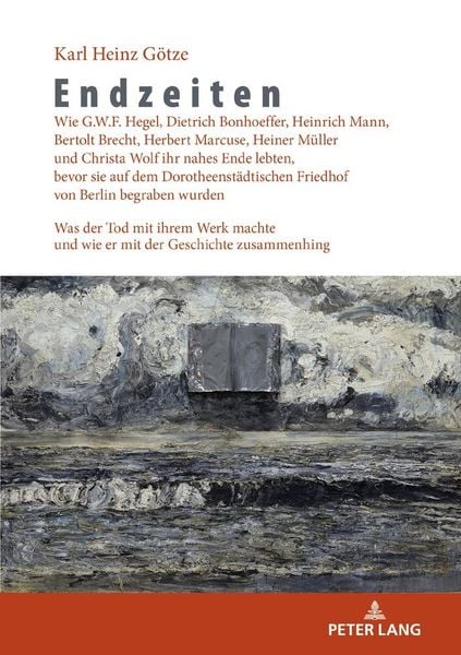 Produktbild: Endzeiten: Wie G.W.F. Hegel, Dietrich Bonhoeffer, Heinrich Mann, Bertolt Brecht, Herbert Marcuse, Heiner M&uuml;ller und Christa Wolf ihr nahes Ende lebten, bevor sie auf dem Dorotheenst&auml;dtischen Friedhof von Berlin begraben wurden