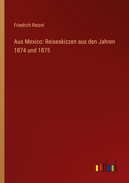 Produktbild: Aus Mexico: Reiseskizzen aus den Jahren 1874 und 1875