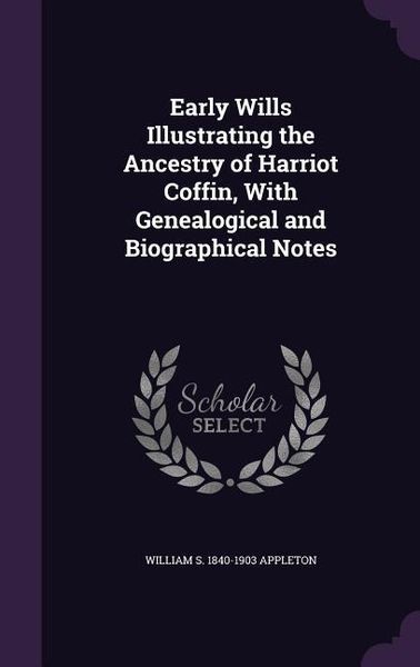 Produktbild: Early Wills Illustrating the Ancestry of Harriot Coffin, With Genealogical and Biographical Notes