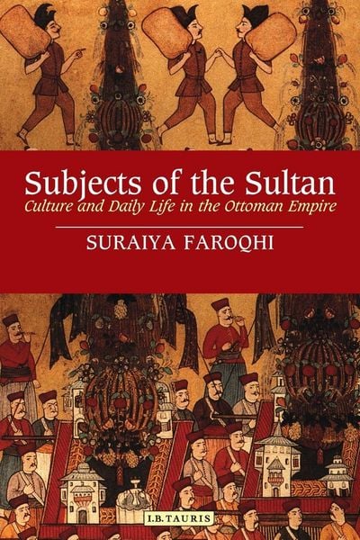 Produktbild: Subjects of the Sultan Culture and Daily Life in the Ottoman Empire