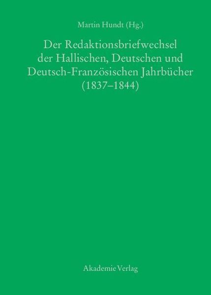 Produktbild: Der Redaktionsbriefwechsel der Hallischen, Deutschen und Deutsch-Franz&ouml;sischen Jahrb&uuml;cher (1837-1844)