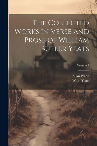 Produktbild: The Collected Works in Verse and Prose of William Butler Yeats; Volume 5