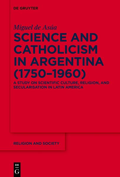 Produktbild: Science and Catholicism in Argentina (1750&ndash;1960)