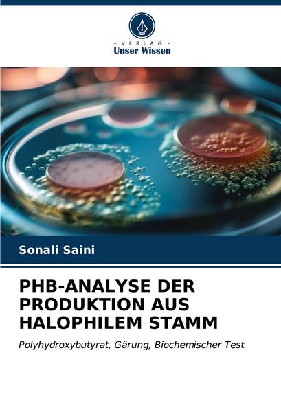 Phb-Analyse der Produktion Aus Halophilem Stamm, Taschenbuch von Sonali Saini, Verlag Unser Wissen, 9786207039494