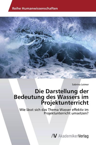 Produktbild: Die Darstellung der Bedeutung des Wassers im Projektunterricht
