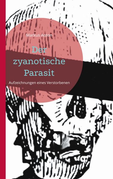 Der zyanotische Parasit, Taschenbuch von Markus Anton, BoD – Books on Demand, 9783819211232