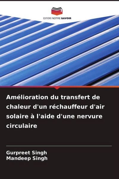Produktbild: Am&eacute;lioration du transfert de chaleur d'un r&eacute;chauffeur d'air solaire &agrave; l'aide d'une nervure circulaire