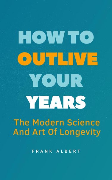 Produktbild: How To Outlive Your Years: The Modern Science And Art Of Longevity