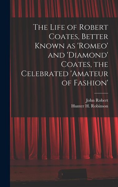 Produktbild: The Life of Robert Coates, Better Known as 'Romeo' and 'Diamond' Coates, the Celebrated 'Amateur of Fashion'