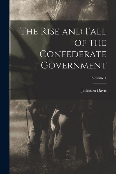 Produktbild: The Rise and Fall of the Confederate Government; Volume 1
