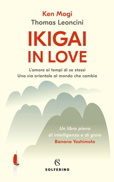 Produktbild: Ikigai in love. L'amore ai tempi di se stessi. Una via orientale al mondo che cambia