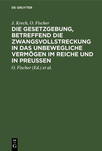 Produktbild: Die Gesetzgebung, betreffend die Zwangsvollstreckung in das unbewegliche Verm&ouml;gen im Reiche und in Preu&szlig;en