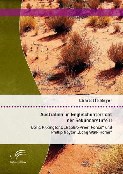 Produktbild: Australien im Englischunterricht der Sekundarstufe II: Doris Pilkingtons "Rabbit-Proof Fence" und Phillip Noyce' "Long Walk Home"