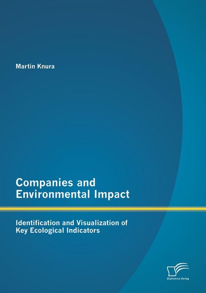 Produktbild: Companies and Environmental Impact: Identification and Visualization of Key Ecological Indicators