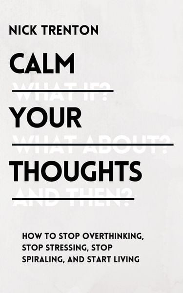 Calm Your Thoughts, Taschenbuch von Nick Trenton, PKCS Media, Inc., 9781647432997