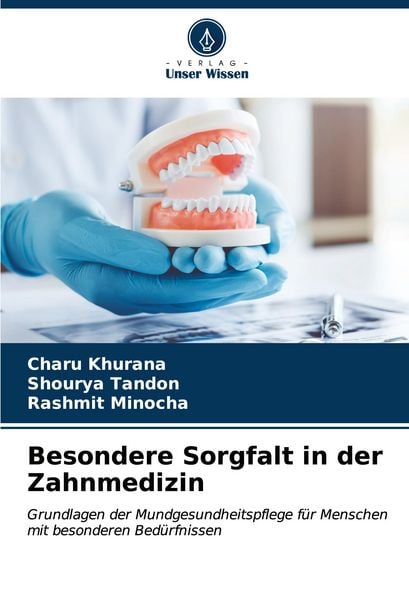 Besondere Sorgfalt in der Zahnmedizin, Taschenbuch von Charu Khurana , Shourya Tandon , Rashmit Minocha, Verlag Unser Wissen, 9786206931416