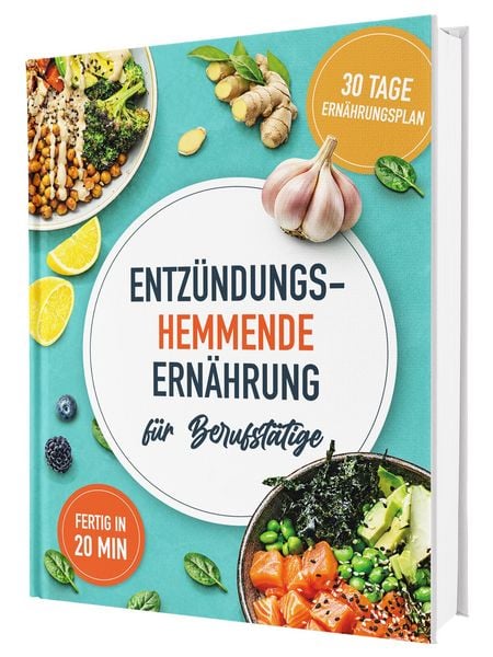 Produktbild: Das Anti-Entz&uuml;ndungskochbuch f&uuml;r Berufst&auml;tige - schnelle, einfache und entz&uuml;ndungshemmende Rezepte f&uuml;r den Alltag, inkl. 30-Tage-Ern&auml;hrungsplan
