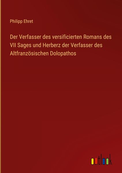 Produktbild: Der Verfasser des versificierten Romans des VII Sages und Herberz der Verfasser des Altfranz&ouml;sischen Dolopathos