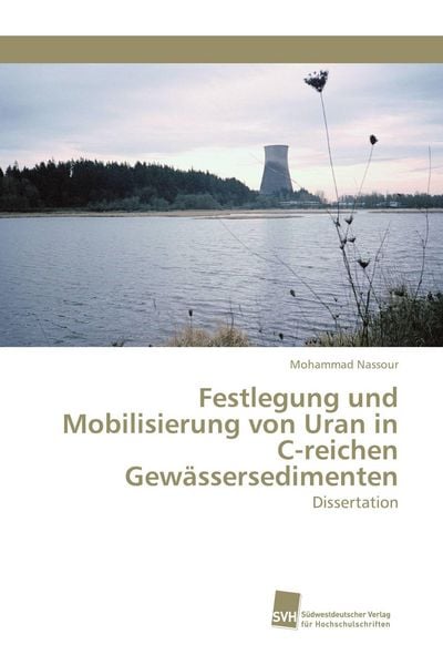 Produktbild: Festlegung und Mobilisierung von Uran in C-reichen Gew&auml;ssersedimenten
