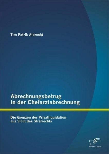 Produktbild: Abrechnungsbetrug in der Chefarztabrechnung: Die Grenzen der Privatliquidation aus Sicht des Strafrechts