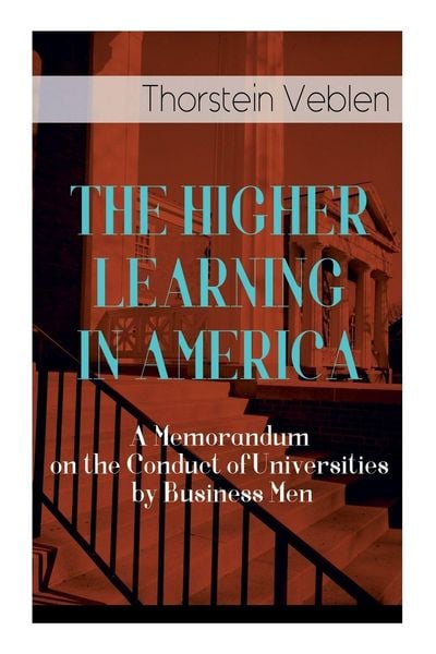 Produktbild: The Higher Learning in America: A Memorandum on the Conduct of Universities by Business Men