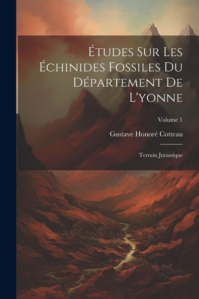 Produktbild: &Eacute;tudes Sur Les &Eacute;chinides Fossiles Du D&eacute;partement De L'yonne: Terrain Jurassique; Volume 1