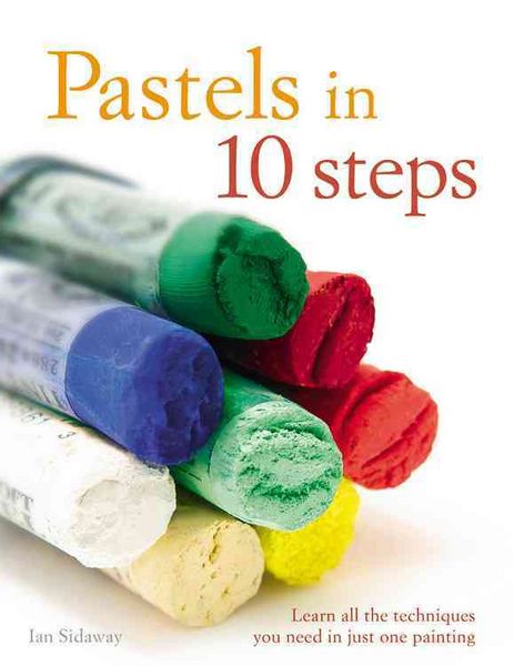 Produktbild: Pastels in 10 Steps: Learn All the Techniques You Need in Just One Painting