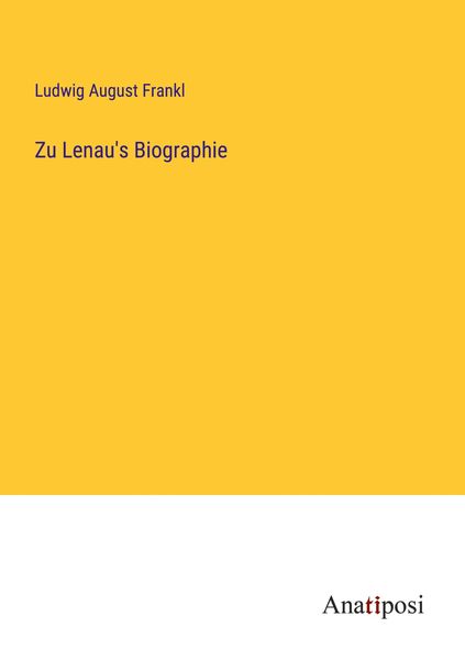 Zu Lenau's Biographie, Taschenbuch von Ludwig August Frankl, Anatiposi Verlag, 9783382034689