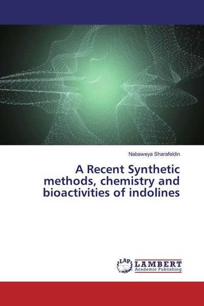 Produktbild: A Recent Synthetic methods, chemistry and bioactivities of indolines