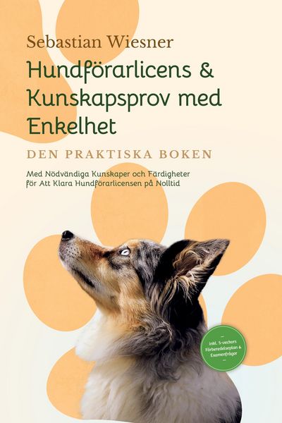 Produktbild: Hundf&ouml;rarlicens & Kunskapsprov med Enkelhet - Den Praktiska Boken: Med N&ouml;dv&auml;ndiga Kunskaper och F&auml;rdigheter f&ouml;r Att Klara Hundf&ouml;rarlicensen p&aring; Nolltid