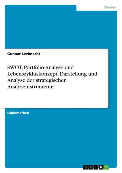 Produktbild: SWOT, Portfolio-Analyse und Lebenszykluskonzept. Darstellung und Analyse der strategischen Analyseinstrumente