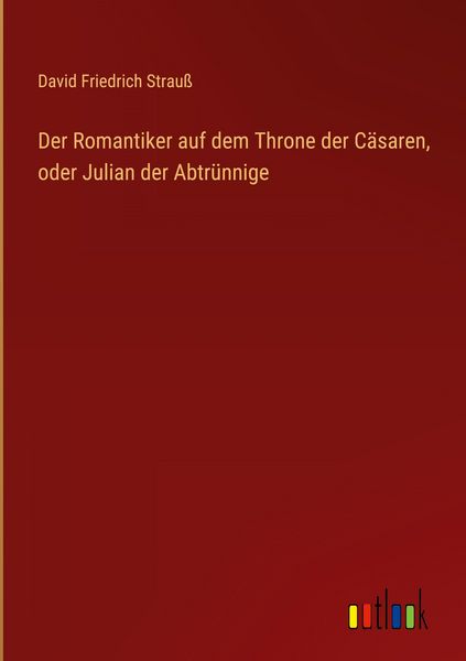 Produktbild: Der Romantiker auf dem Throne der C&auml;saren, oder Julian der Abtr&uuml;nnige