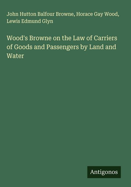 Produktbild: Wood's Browne on the Law of Carriers of Goods and Passengers by Land and Water